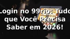 Login no 99rio: Tudo que Você Precisa Saber em 2026! 🎮